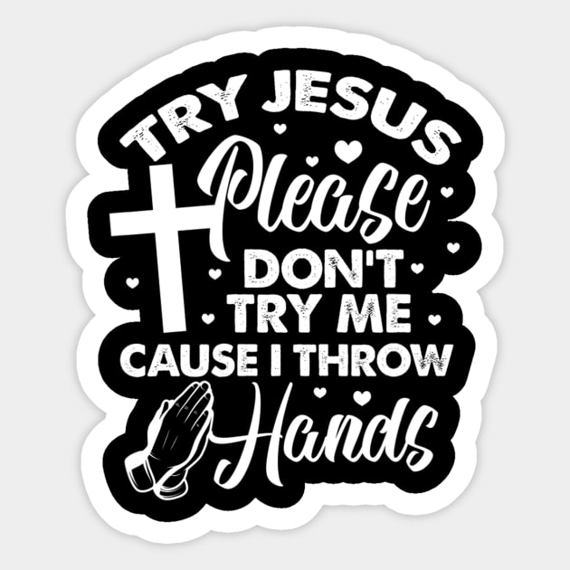 Try Jesus Please Don't Try Me Funny Christian Religious Sticker by Kellers